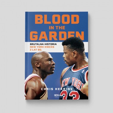 Blood in the Garden. Brutalna historia New York Knicks z lat 90.