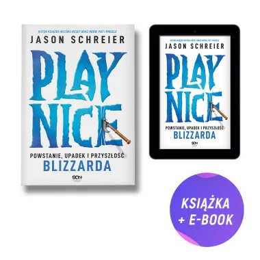 Play Nice. Powstanie, upadek i przyszłość Blizzarda (książka + e-book)