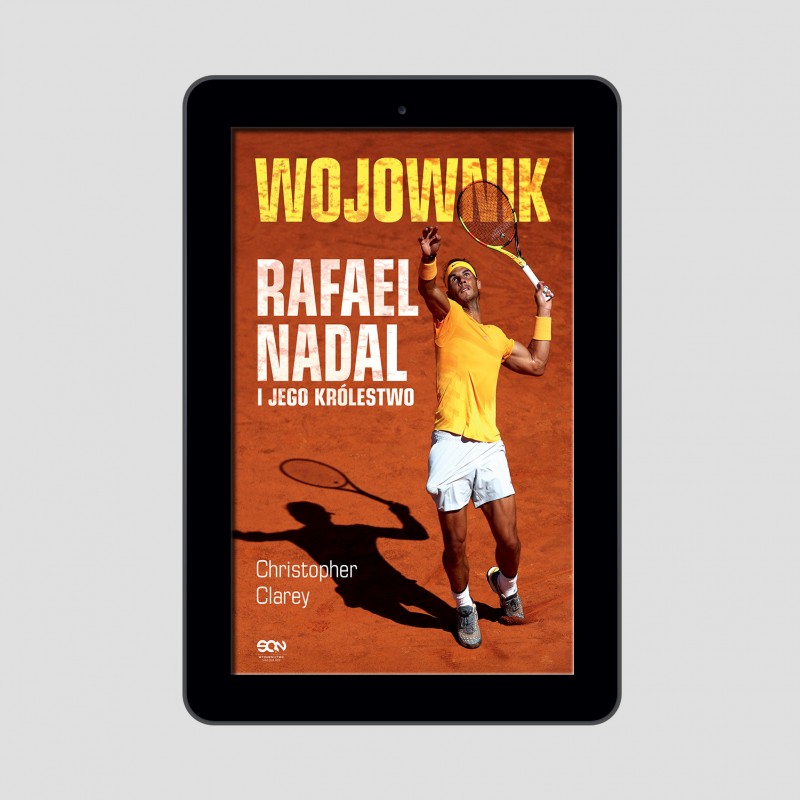 (e-book) Wojownik. Rafael Nadal i jego królestwo (e-book) Wojownik. Rafael Nadal i jego królestwo