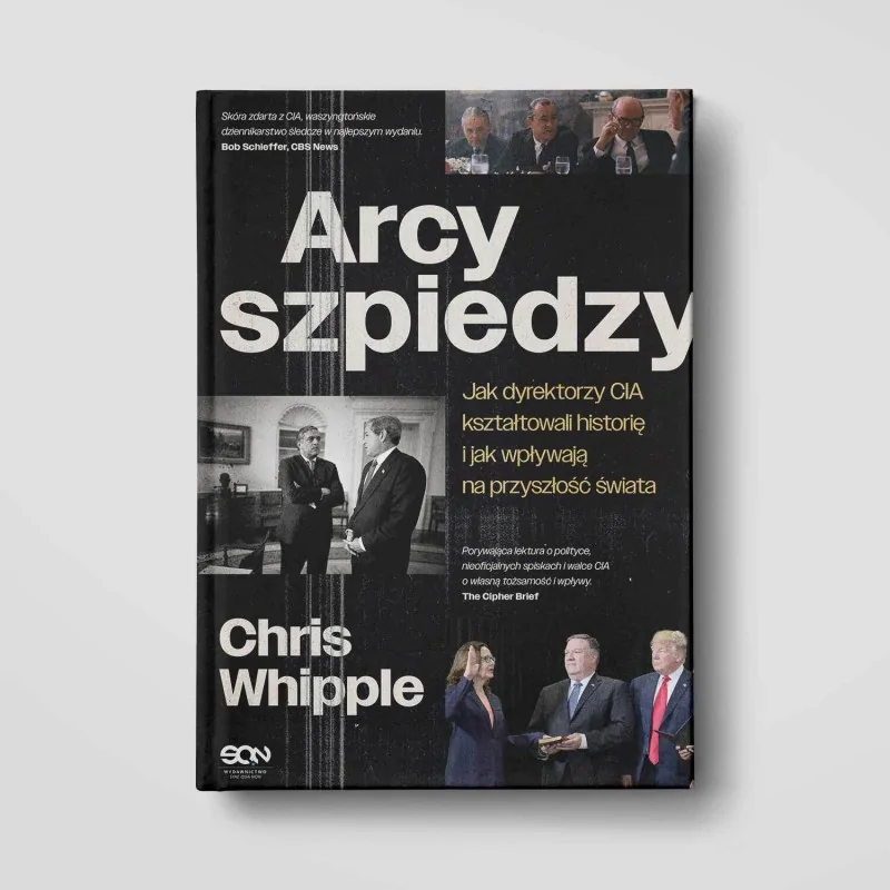 Arcyszpiedzy. Jak dyrektorzy CIA kształtowali historię i jak wpływają na przyszłość świata