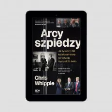 Arcyszpiedzy. Jak dyrektorzy CIA kształtowali historię i jak wpływają na przyszłość świata
