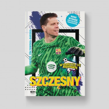 Szczęsny. Chłopak, który odważył się być bramkarzem (Wydanie II)