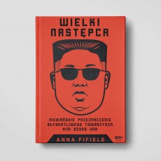 Okładka ksiąki Wielki Następca. Niebiańskie przeznaczenie błyskotliwego towarzysza Kim Dzong Una w księgarni SQN Store