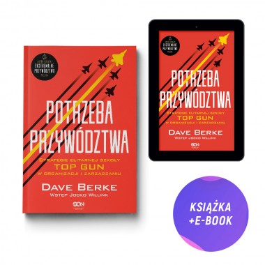Potrzeba przywództwa. Strategie elitarnej szkoły TOP GUN w organizacji i zarządzaniu (książka + e-book)