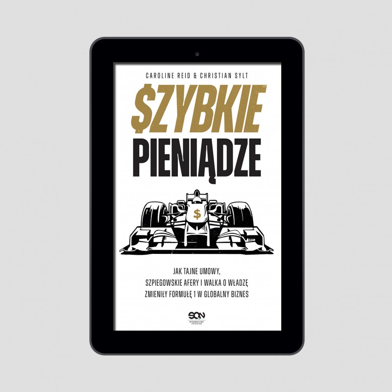 (e-book) Szybkie pieniądze. Jak tajne umowy, szpiegowskie afery i walka o władzę zmieniły Formułę 1 w globalny biznes