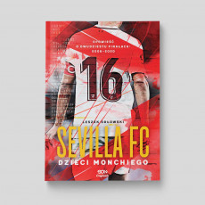 Okładka książki SQN Originals: Sevilla FC. Dzieci Monchiego. Opowieść o dwudziestu finałach: 2006–2020 w księgarni SQN Store