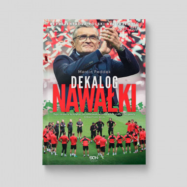 Okładka książki Dekalog Nawałki. Reprezentacja Polski bez tajemnic 2013-2018 w SQN Store front