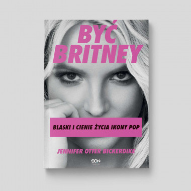Okładka książki Być Britney. Blaski i cienie życia ikony pop w księgarni SQN Store