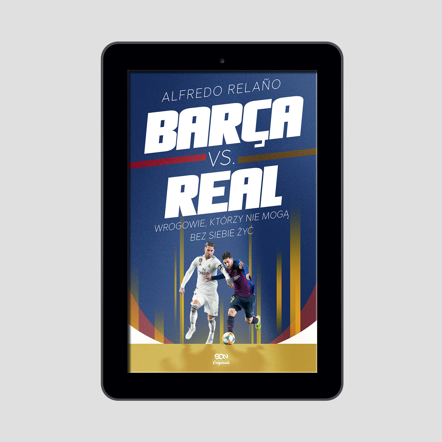 Okładka:SQN Originals: Barca vs. Real. Wrogowie, którzy nie mogą bez siebie żyć (Wydanie II) 