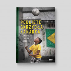 Okładka książki "Podcięte skrzydła kanarka. Blaski i cienie brazylijskiego futbolu" na SQN Store